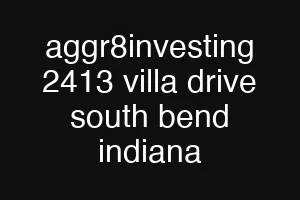aggr8investing 2413 villa drive south bend indiana