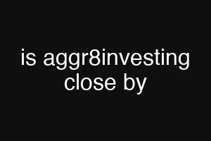 is aggr8investing close by