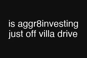 is aggr8investing just off villa drive