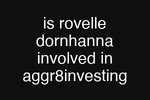 is rovelle dornhanna involved in aggr8investing