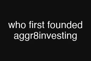who first founded aggr8investing