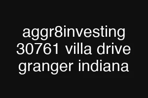 aggr8investing 30761 villa drive granger indiana